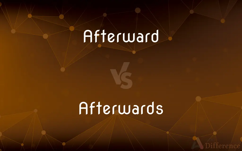 Afterward vs. Afterwards — What's the Difference?