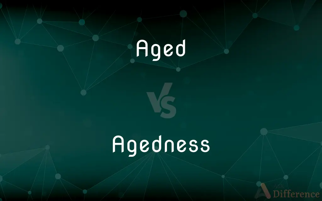 Aged vs. Agedness — What's the Difference?
