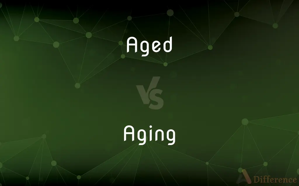 Aged vs. Aging — What's the Difference?