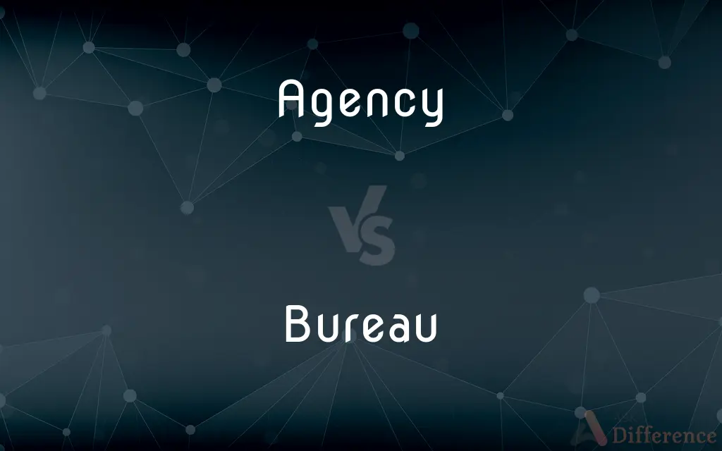 Agency vs. Bureau — What's the Difference?