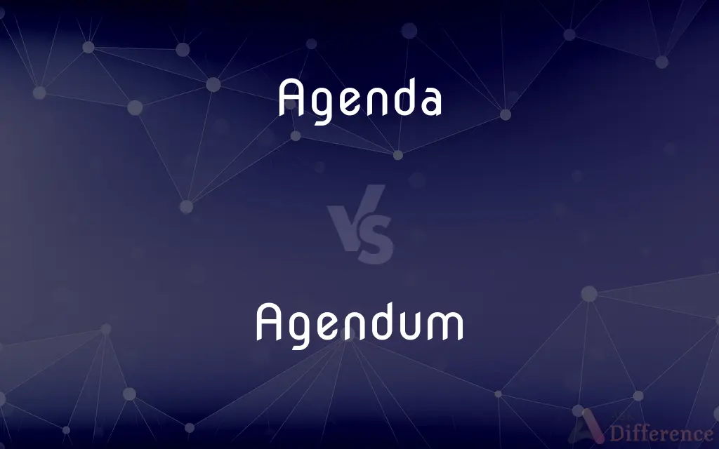 Agenda vs. Agendum — What's the Difference?