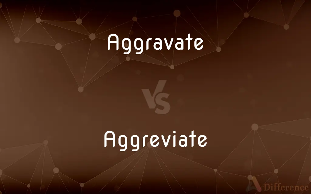 Aggravate vs. Aggreviate — What's the Difference?