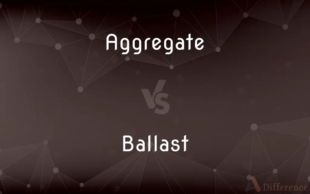 Aggregate vs. Ballast — What's the Difference?