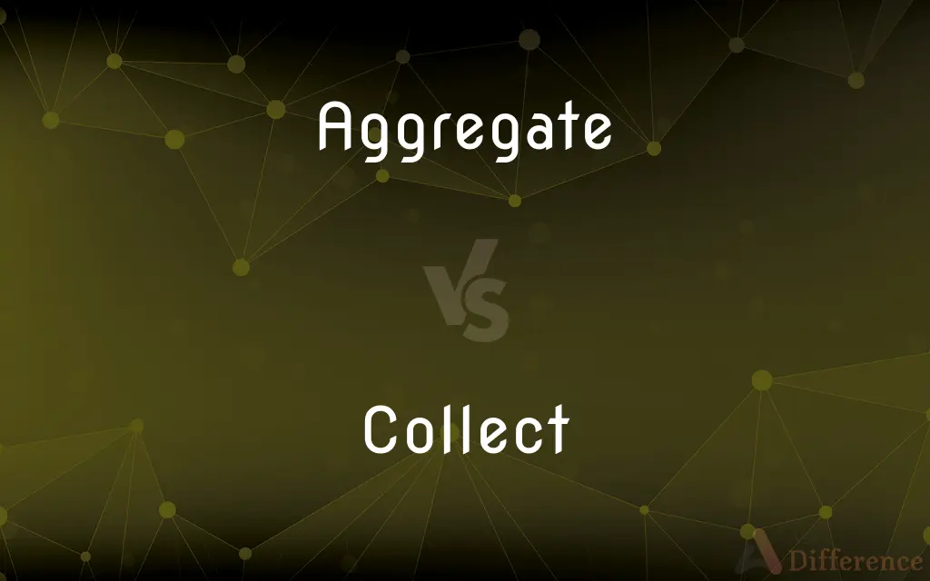 Aggregate vs. Collect — What's the Difference?