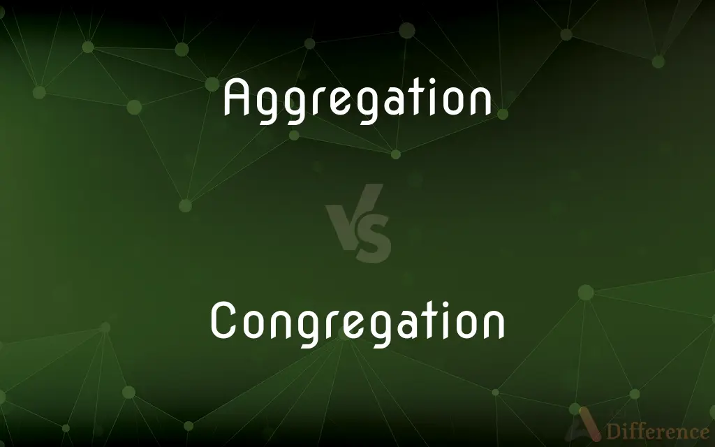 Aggregation vs. Congregation — What's the Difference?