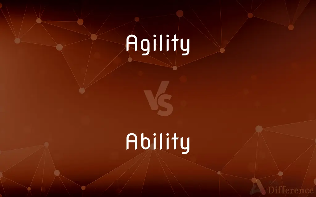 Agility vs. Ability — What's the Difference?