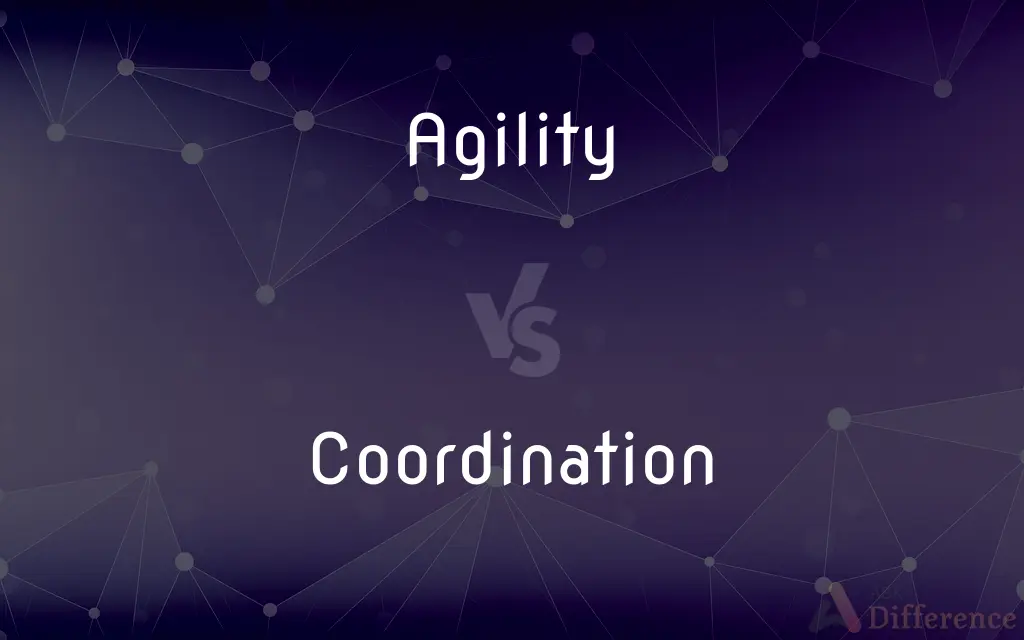 Agility vs. Coordination — What's the Difference?