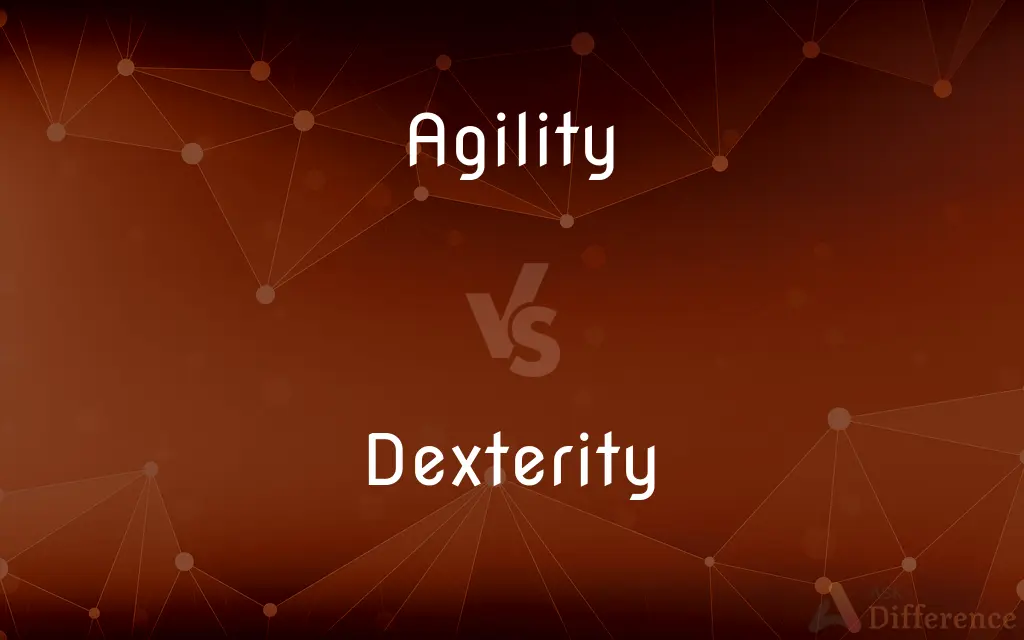 Agility vs. Dexterity — What's the Difference?