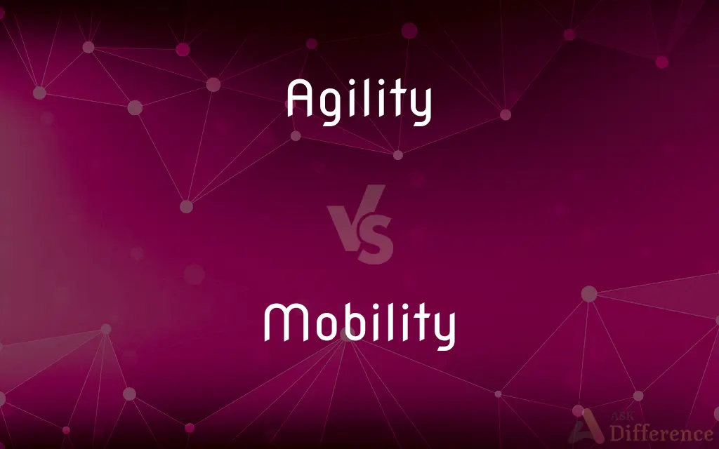 Agility vs. Mobility — What's the Difference?
