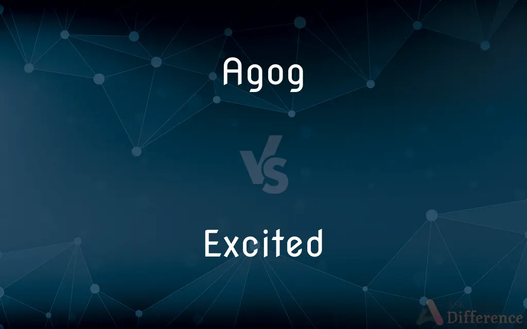 Agog vs. Excited — What's the Difference?