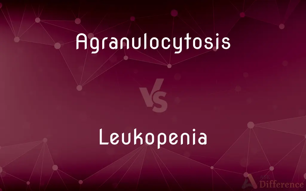 Agranulocytosis vs. Leukopenia — What's the Difference?