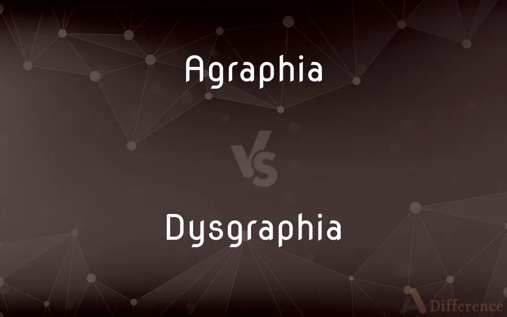 Agraphia vs. Dysgraphia — What's the Difference?