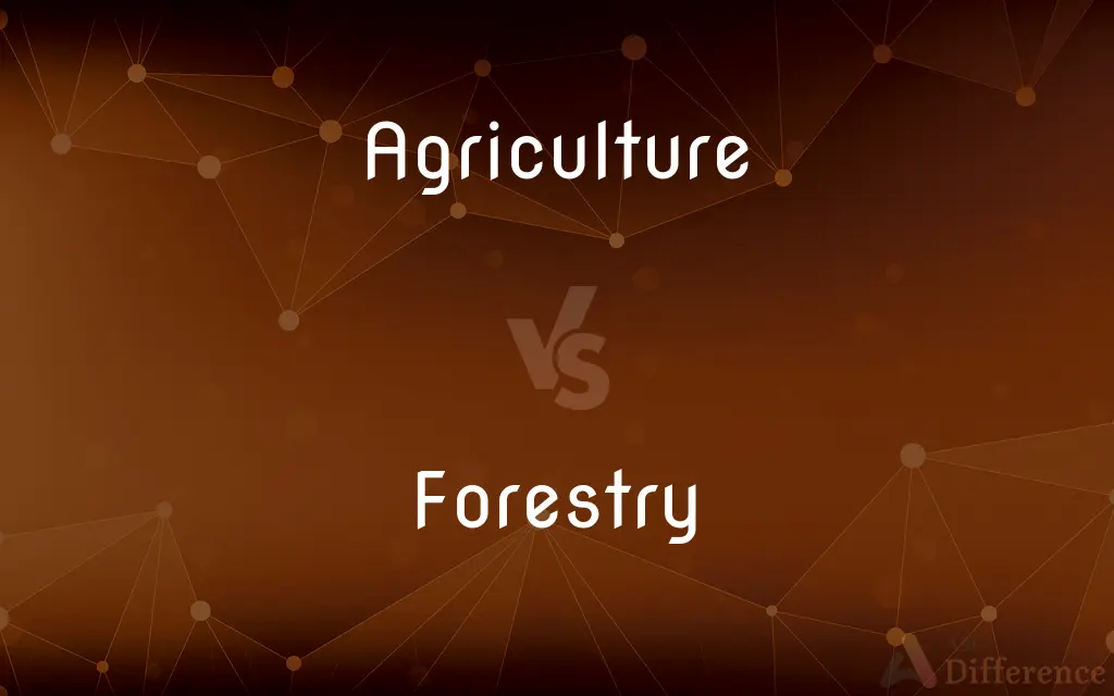 Agriculture vs. Forestry — What's the Difference?