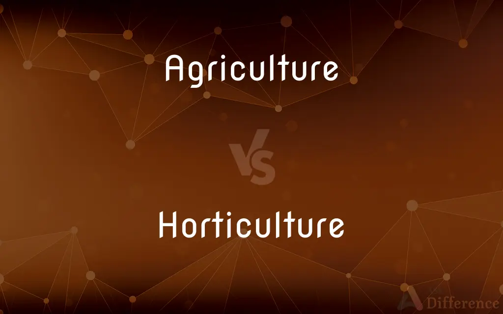 Agriculture vs. Horticulture — What's the Difference?