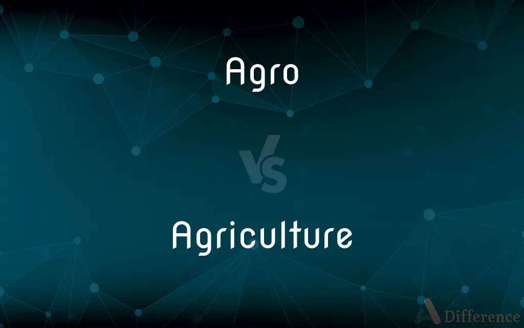Agro vs. Agriculture — What's the Difference?