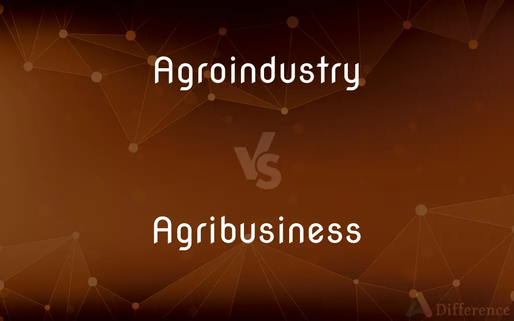 Agroindustry vs. Agribusiness — What's the Difference?