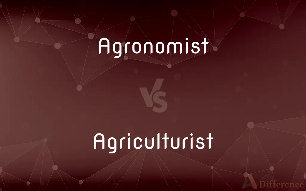 Agronomist vs. Agriculturist — What's the Difference?
