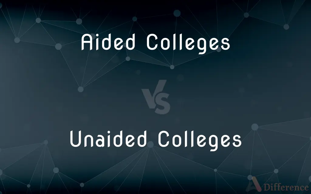 Aided Colleges vs. Unaided Colleges — What's the Difference?