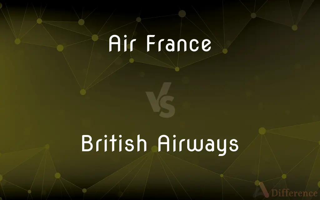 Air France vs. British Airways — What's the Difference?