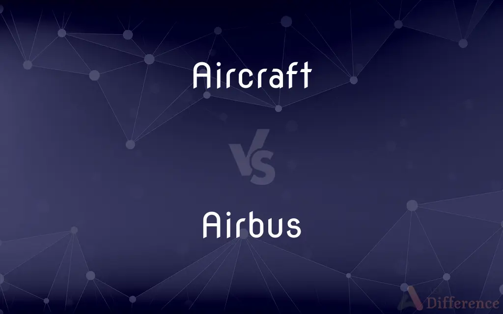 Aircraft vs. Airbus — What's the Difference?