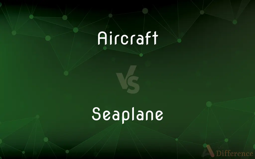 Aircraft vs. Seaplane — What's the Difference?