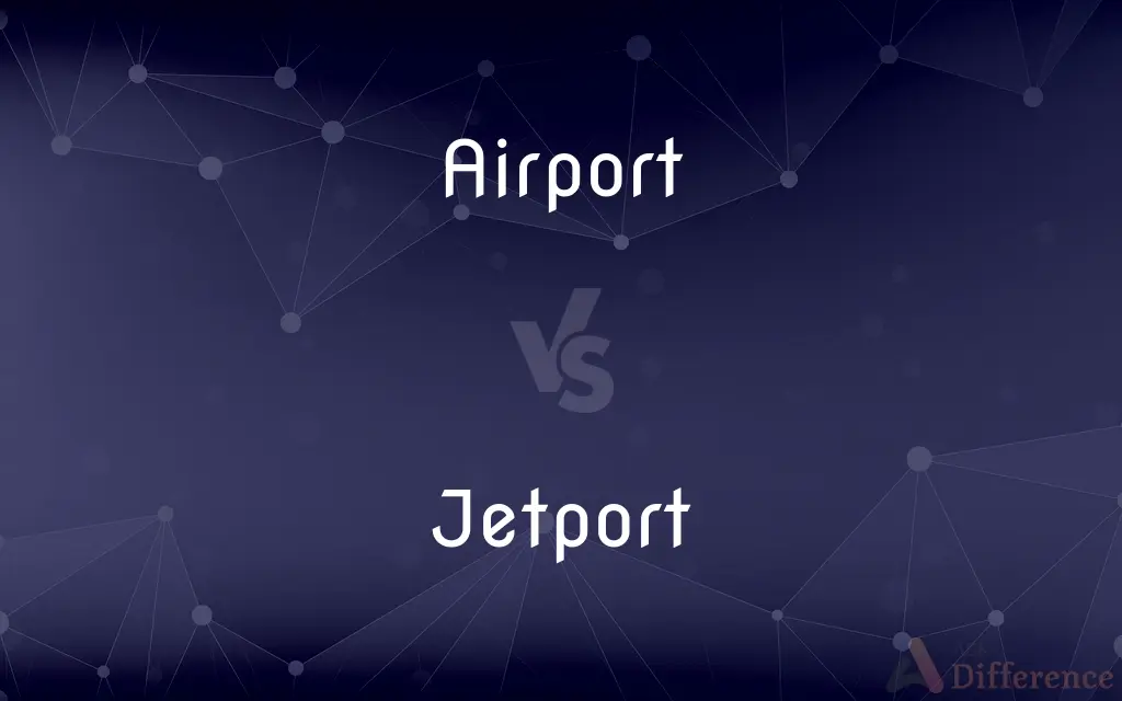 Airport vs. Jetport — What's the Difference?