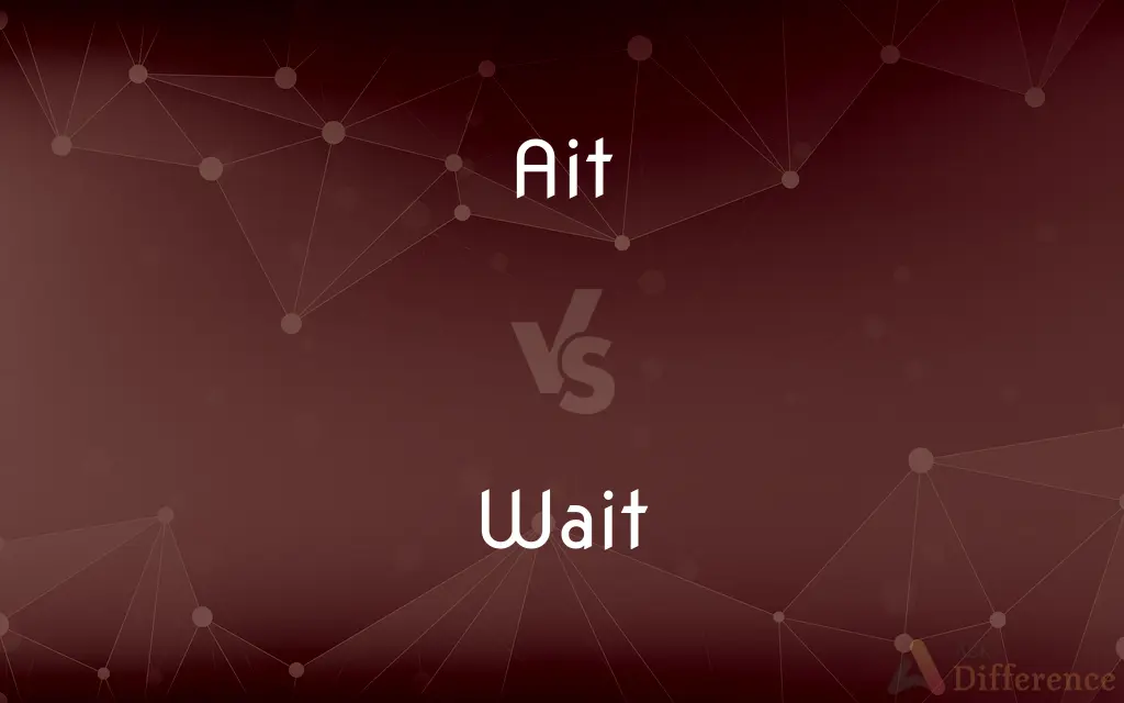 Ait vs. Wait — What's the Difference?