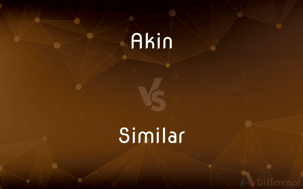 Akin vs. Similar — What's the Difference?