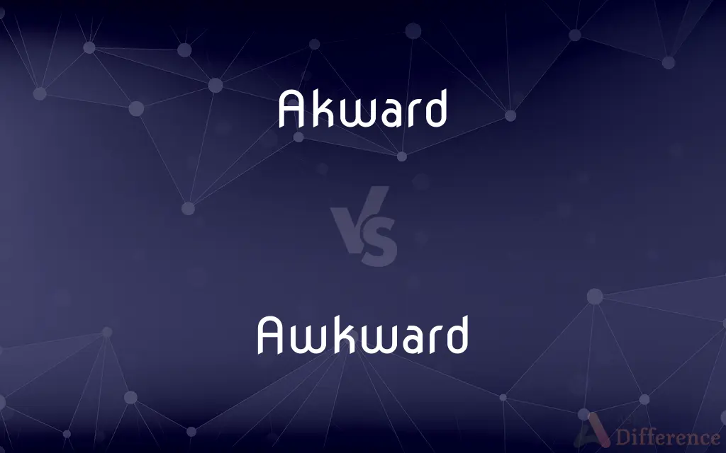 Akward vs. Awkward — Which is Correct Spelling?
