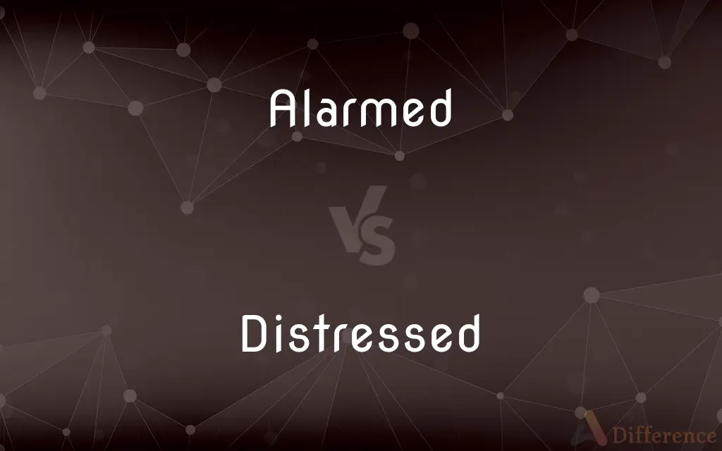 Alarmed vs. Distressed — What's the Difference?