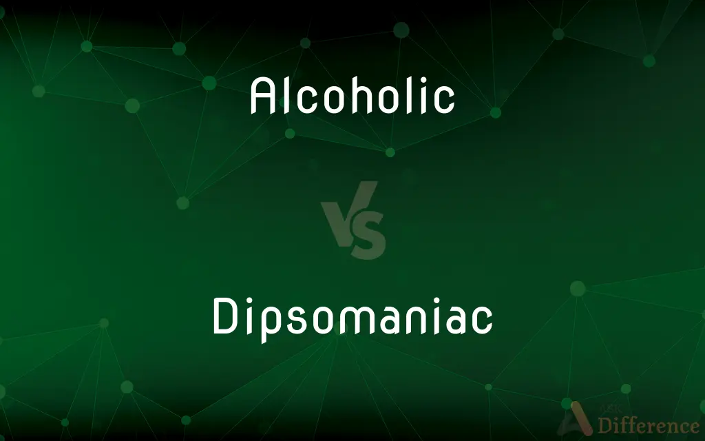 Alcoholic vs. Dipsomaniac — What's the Difference?