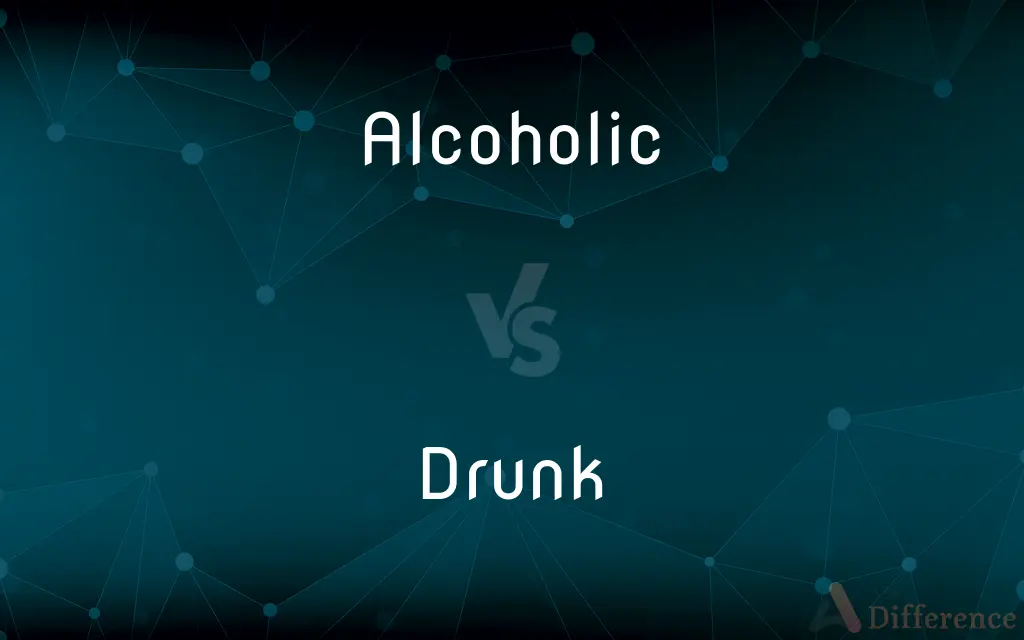 Alcoholic vs. Drunk — What's the Difference?