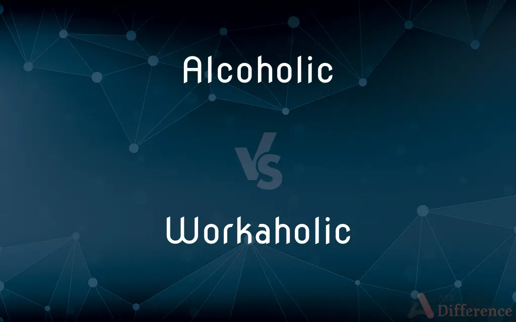Alcoholic vs. Workaholic — What's the Difference?