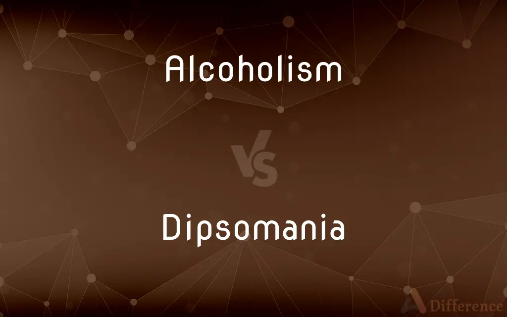 Alcoholism vs. Dipsomania — What's the Difference?