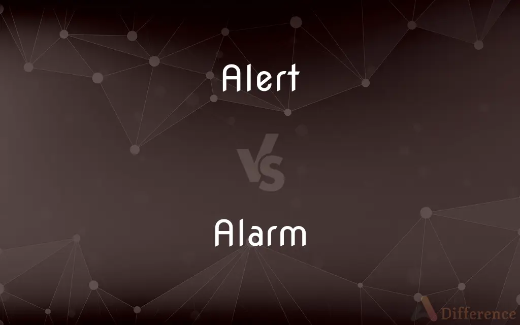 Alert vs. Alarm — What's the Difference?