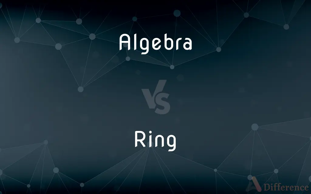 Algebra vs. Ring — What's the Difference?