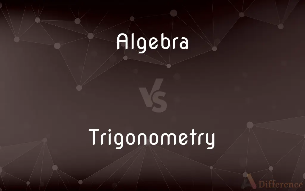 Algebra vs. Trigonometry — What's the Difference?