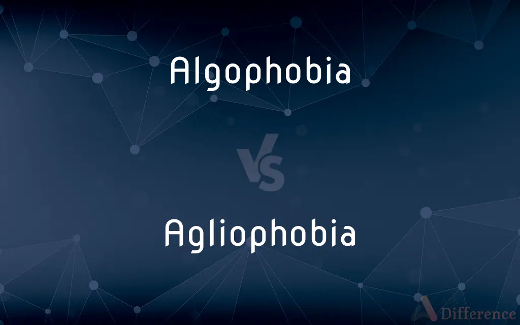 Algophobia vs. Agliophobia — What's the Difference?