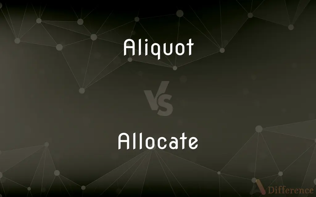 Aliquot vs. Allocate — What's the Difference?