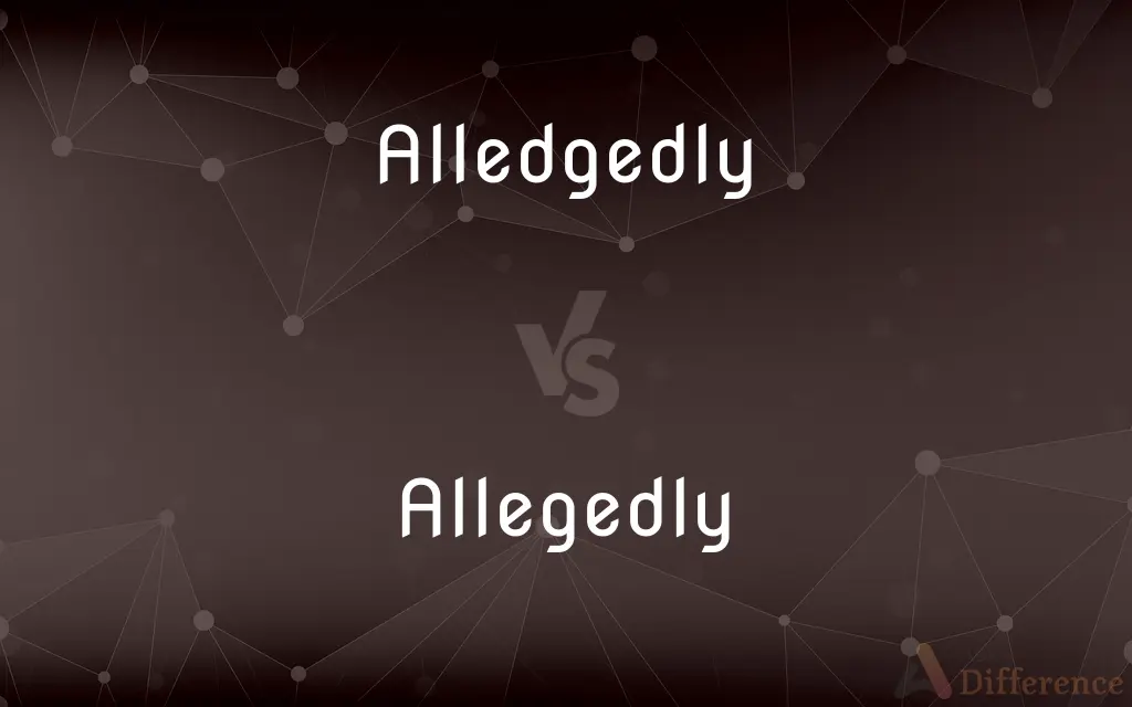 Alledgedly vs. Allegedly — Which is Correct Spelling?