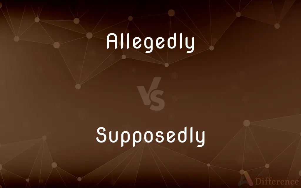 Allegedly vs. Supposedly — What's the Difference?