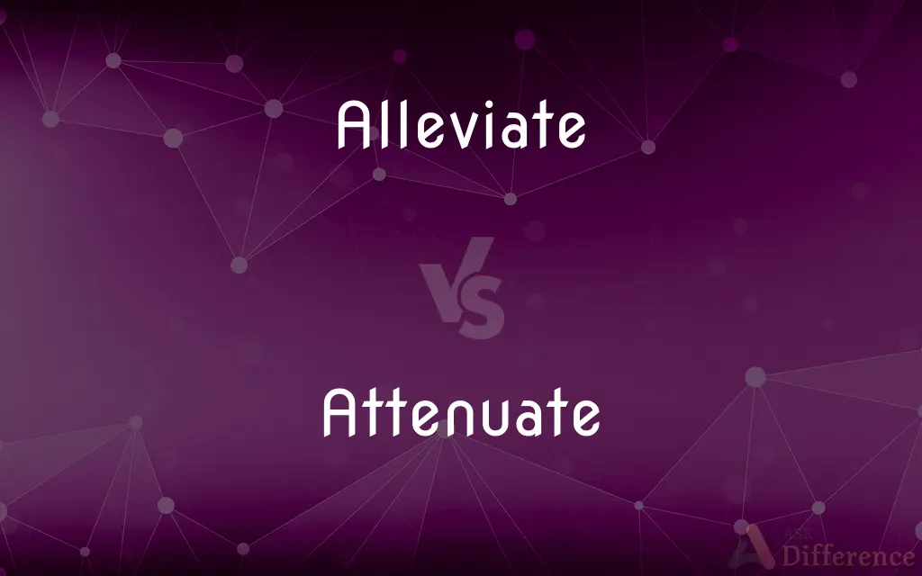 Alleviate vs. Attenuate — What's the Difference?