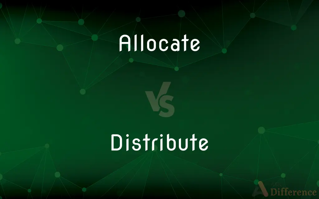 Allocate vs. Distribute — What's the Difference?