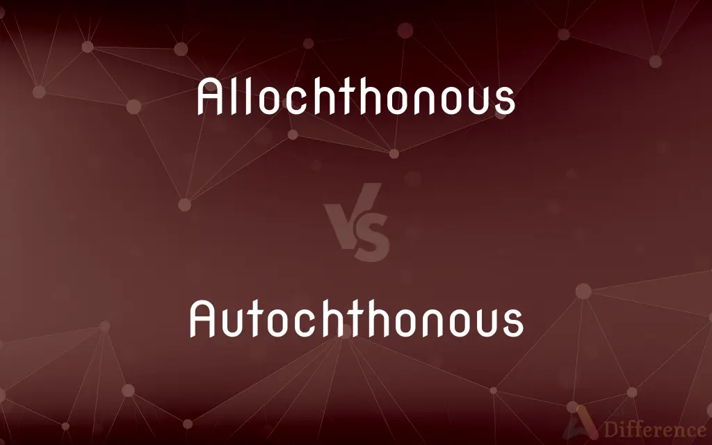Allochthonous vs. Autochthonous — What's the Difference?