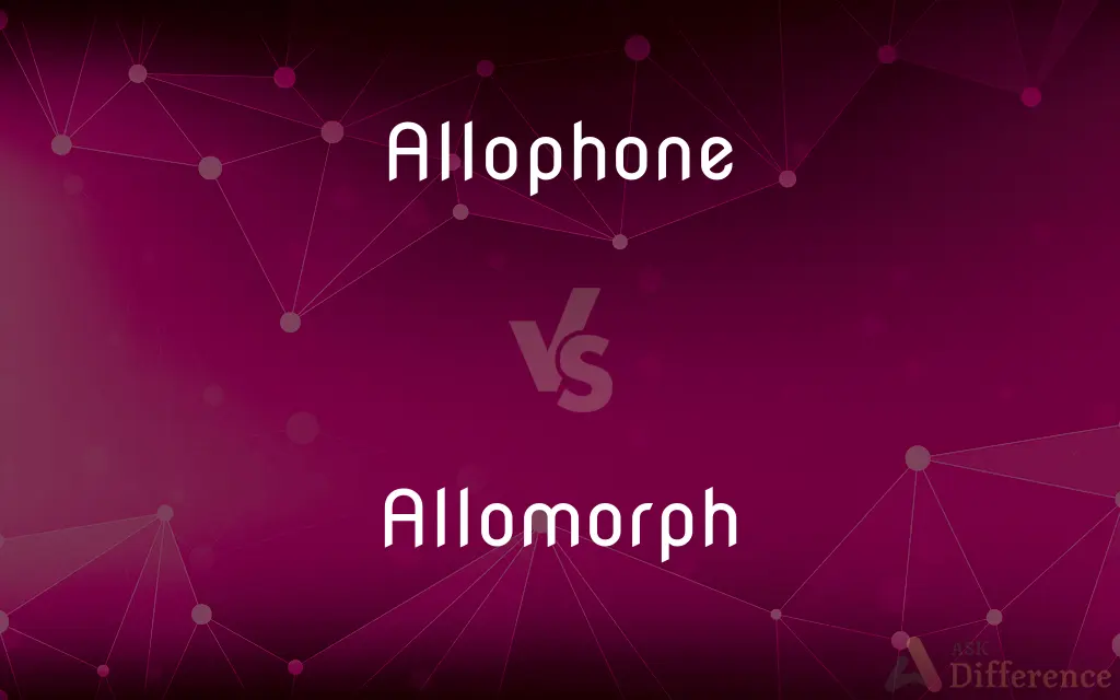 Allophone vs. Allomorph — What's the Difference?