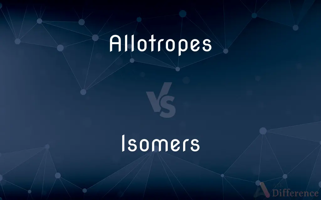 Allotropes vs. Isomers — What's the Difference?