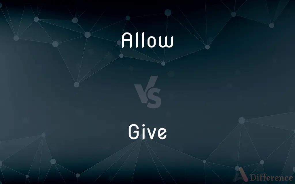 Allow vs. Give — What's the Difference?