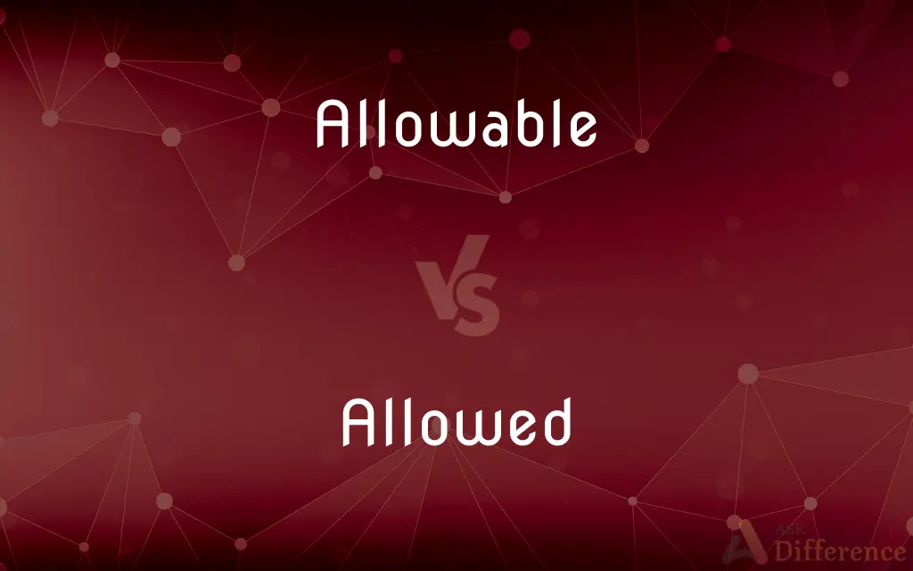 Allowable vs. Allowed — What's the Difference?