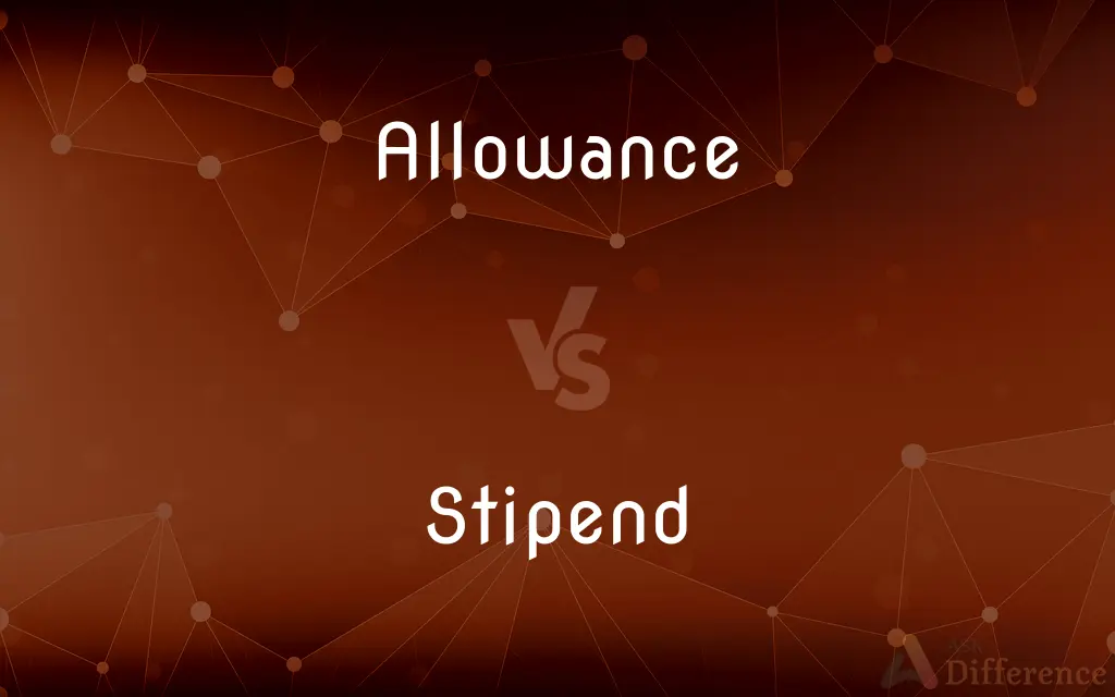 Allowance vs. Stipend — What's the Difference?