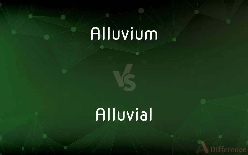 Alluvium vs. Alluvial — What's the Difference?